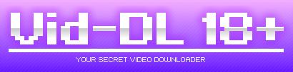 Vid-DL 18plus - アダルト動画ダウンロード保存支援ツール